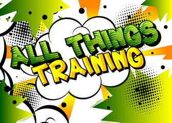 All Things Training - Comic book style text. Sport, training and fitness related words, quote on colorful background. Poster, banner, template. Cartoon vector illustration.