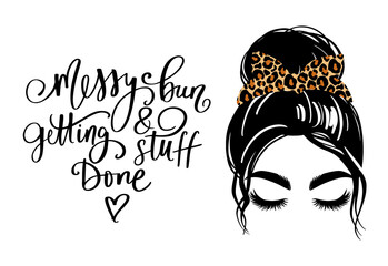 Messy hair bun, vector woman silhouette. Beautiful girl drawing illustration and fashion quote Messy bun and getting stuff done .