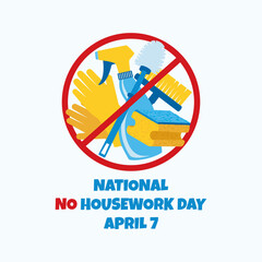 National No Housework Day vector. Set of cleaning products vector. Cleaning service stop icon vector. No Housework Day Poster, April 7. Important day