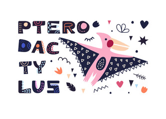 Vector illustration with dinosaur and pterodactylus inscription. In style hand drawn. Poster, postcard, for printing on fabric. For the children's room and for the interior.
