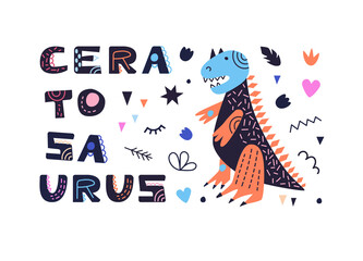Vector illustration with dinosaur and ceratosaurus inscription. In style hand drawn. Poster, postcard, for printing on fabric. For the children's room and for the interior.