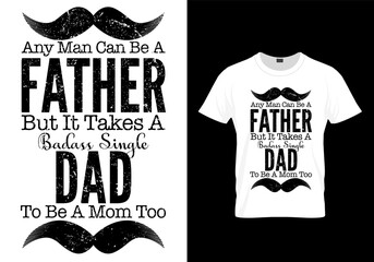 T-shirt design any man can be a father message,  dad vintage retro t shirt designs vector illustration for fashion apparel. 