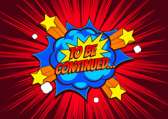 To Be Continued, comic style background. © kirkchai