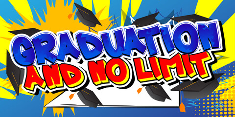 Graduation And No limit - Comic book style text. Graduation, end of educational year related words, quote on colorful background. Poster, banner, template. Cartoon vector illustration.