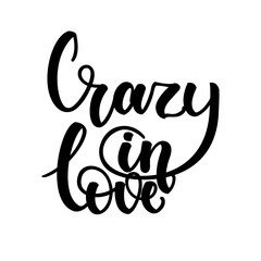 Crazy in love. Inspirational romantic lettering isolated on white background. Positive quote. Vector illustration for Valentines day greeting cards, posters, print on T-shirts and much more.