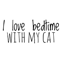 ''I love bedtime with my cat'' Cat Lover Quote Illustration