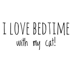 ''I love bedtime with my cat'' Cat Lover Quote Illustration