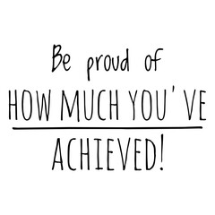 ''Be proud of how much you've achieved'' Motivational Quote Illustration