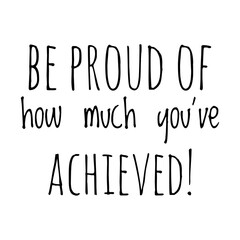 ''Be proud of how much you've achieved'' Motivational Quote Illustration