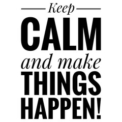 ''Keep calm and make things happen'' Motivational Quote Illustration