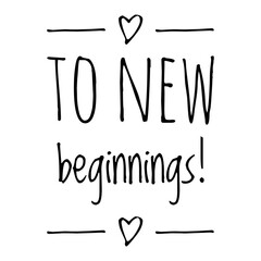 ''To new begginings'' Inspirational Quote Illustration