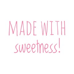 ''Made with sweetness'' Quote Illustration
