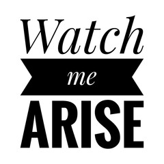 ''Watch me arise'' Motivational Quote Illustration