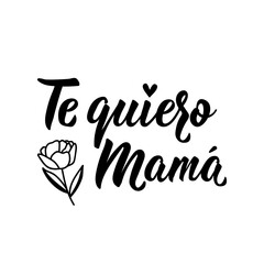 Love you mom - in Spanish. Lettering. Ink illustration. Modern brush calligraphy. Te quiero mama