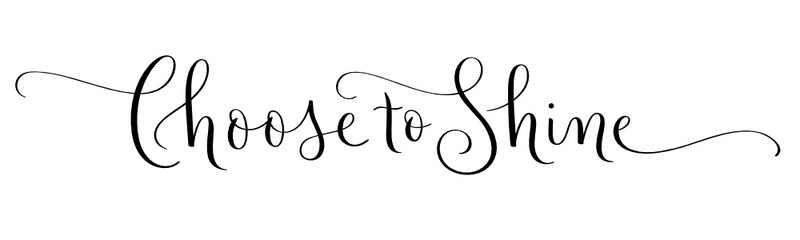 CHOOSE TO SHINE black vector brush calligraphy banner with flourishes isolated on white background