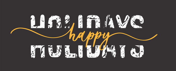 Happy Holidays. Hand lettering and calligraphy grunge quote.