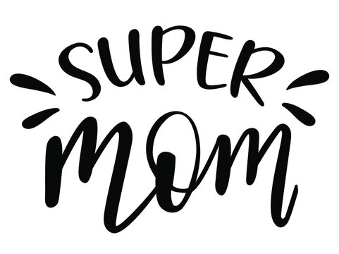 Super Mom handwritten lettering vector. Mothers Day quotes and phrases, elements for cards, banners, posters, mug, drink glasses,scrapbooking, pillow case, phone cases and clothes design.