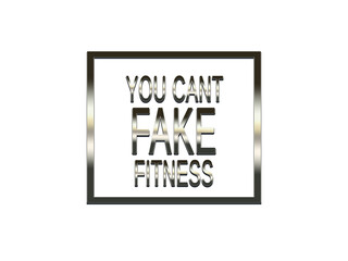 You Can't Fake Fitness. 