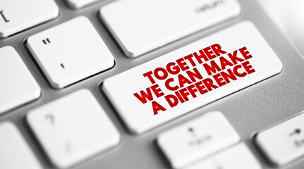 Together We Can Make A Difference button on keyboard, concept background.