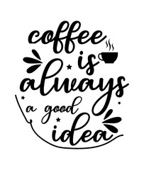 coffee is always a good iiea t-shirt desigen