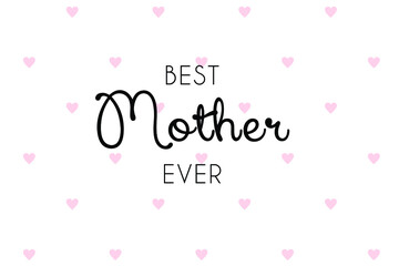 Best Mother Ever vector card, banner, greeting. Happy Mother's Day with small pink hearts.