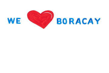 Photo of blue colored text 'We Love Boracay' with a red painted heart as love symbol. The slogan is placed on a plain white colored background