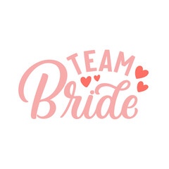 Hand lettered quote. The inscription: team bride.Perfect design for greeting cards, posters, T-shirts, banners, print invitations.