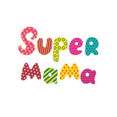 Super mama - decorative hand drawn lettering. Mother's Day lettering, design of cards, t-shirts, cups