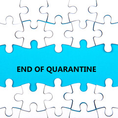 White puzzle background with pieces missing. Words END OF QUARANTINE. End of coronavirus and quarantine concept