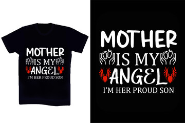 Mother is my angel and I'm her proud son. Mother's day t-shirt design. Mother's birthday quotes. Wishing mother typography t-shirt design vector