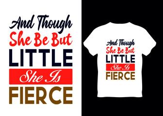 And though she be but little she is fierce. t-shirt design print ready
