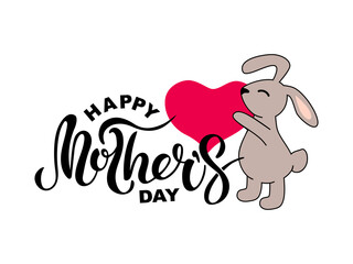 Handwritten lettering Happy Mother's Day and cute bunny with heart on white background. Vector illustration.