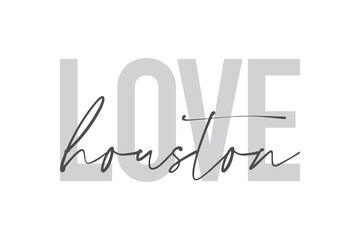 Modern, urban, simple graphic design of a saying "Love Houston" in grey colors. Trendy, cool, handwritten typography