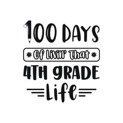 100 Days of Livin' That 4th grade Life, Grade Life Vector Design, 100 Days of School Typography Design, School Design, 100 Days of Livin Vector, 1st grade Life Design, School design, grade Life