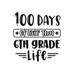 100 Days of Livin' That 6th grade Life, Grade Life Vector Design, 100 Days of School Typography Design, School Design, 100 Days of Livin Vector, 1st grade Life Design, School design, grade Life