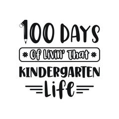 100 Days of Livin' That Kindergarten Life, Grade Life Vector Design, 100 Days of School Typography Design, School Design, 100 Days of Livin Vector, 1st grade Life Design, School design, grade Life