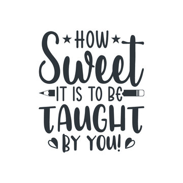 How Sweet It Is To Be Taught By You!, Teacher Gift, Teacher Pot Holder, Teacher Tshirt, Teacher Shirt Design, Techer Gift vector, Gift design for teacher, Typography Teshirt Design