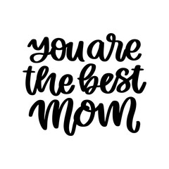 You are the best mom. Hand drawn brush lettering isolated on white background. Vector inscription for Happy Mother's day or Happy Birthday.