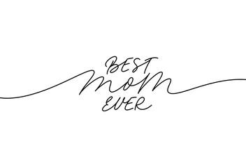 Best mom ever elegant lettering with swooshes. Hand drawn phrase for Happy Mother's Day. Calligraphy vector text in linear style. Modern line calligraphy isolated on white. Holiday lettering. - obrazy, fototapety, plakaty