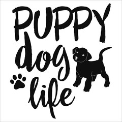 Puppy Dog Life. Motivational phrase with puppy silhouette
