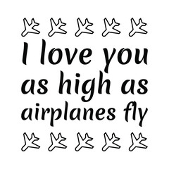  I love you as high as airplanes fly. Vector Quote
