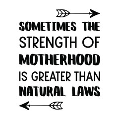 Sometimes the strength of motherhood is greater than natural laws. Vector Quote
