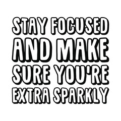 Stay focused and make sure you’re extra sparkly. Vector Quote
