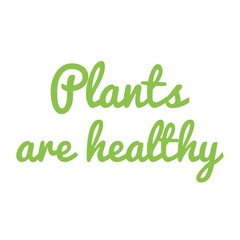 Fototapeta premium ''Plants are healthy'' Vegetarian/Vegan Quote Illustration