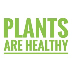''Plants are healthy'' Vegetarian/Vegan Quote Illustration