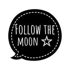 ''Follow the moon'' Moon Quote illustration