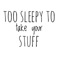 ''Too sleepy to take your stuff'' Funny Quote Illustration for Mug Design
