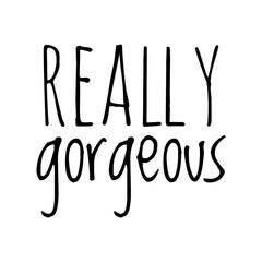 ''Really gorgeous'' Quote Illustration