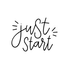 Just start - vector quote. Life positive motivation quote for poster, card, t-shirt print. Graphic script lettering in ink calligraphy style. Vector illustration isolated on white background