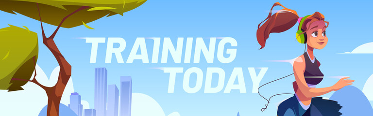 Young woman run in town park at morning. Training today poster. Vector banner with cartoon illustration with runner girl in headphones. Concept of healthy lifestyle, fitness outdoor and jogging